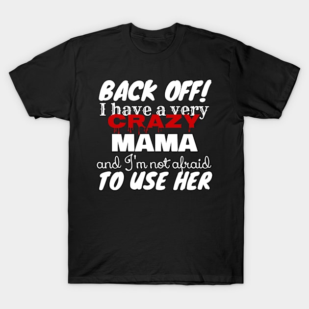 Crazy Mama And I’m Not Afraid To Use Her Funny T-Shirt by screamingfool